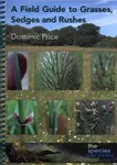 A Field Guide to Grasses, Sedges and Rushes